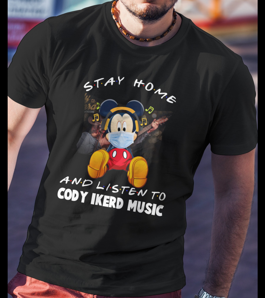 Stay Home And Listen To Cody Ikerd Music T-Shirt