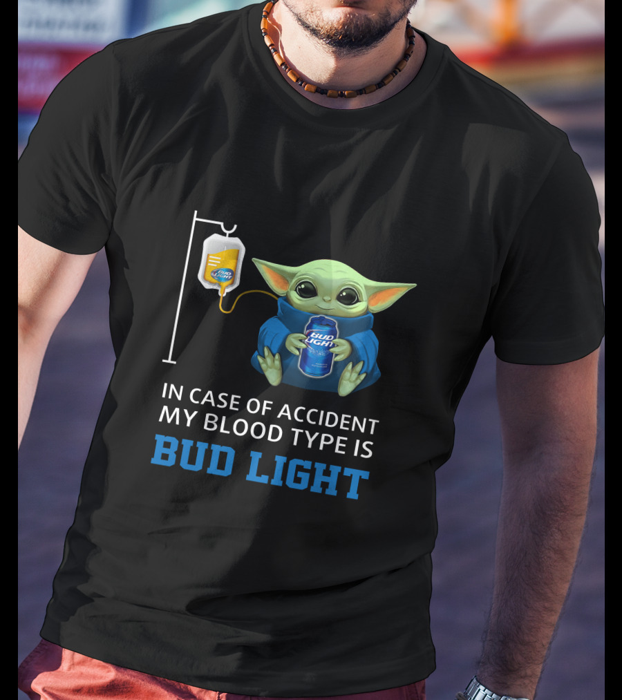 In Case Of Accident My Blood Type Is Bud Light Baby Yoda With Bud Light Can And Iv Bag T-Shirt