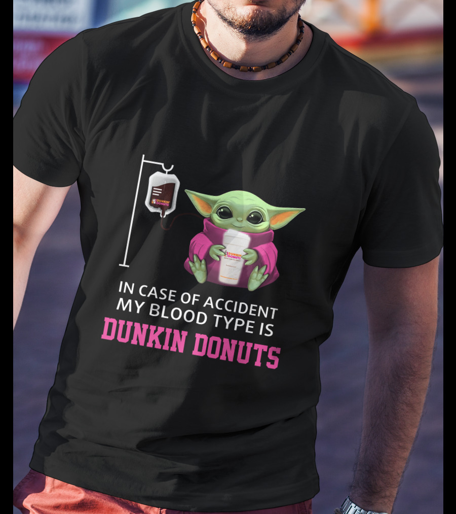 In Case Of Accident My Blood Type Is Dunkin Donuts Baby Yoda Holding Coffee Cup T-Shirt