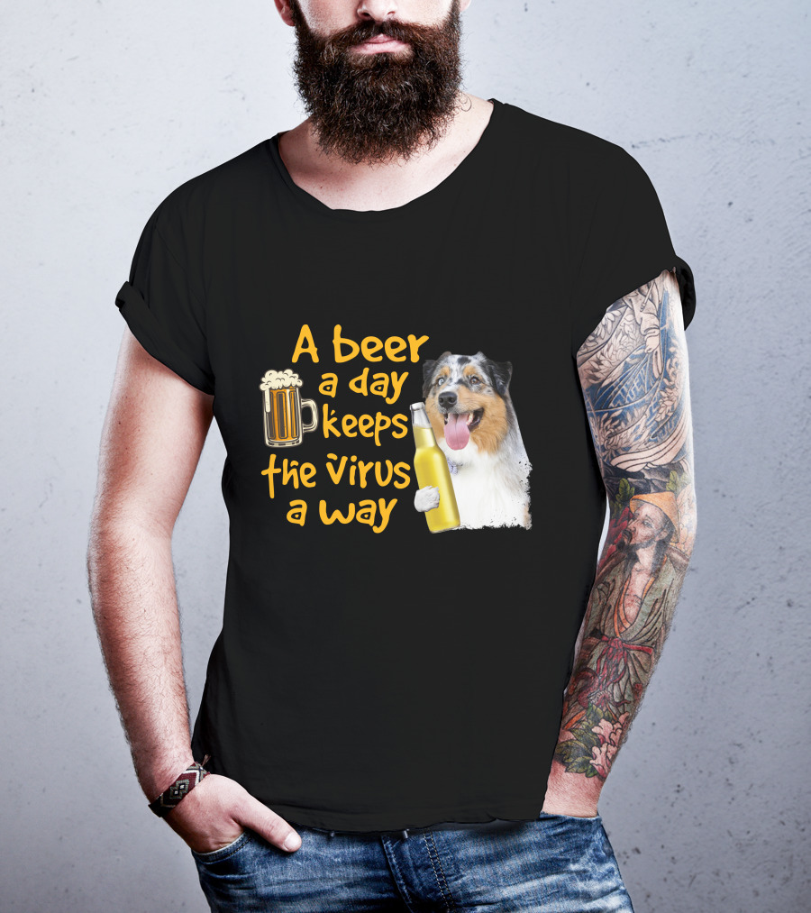 A Beer A Day Keeps The Virus Away Funny Australian Shepherd And Beer T-Shirt