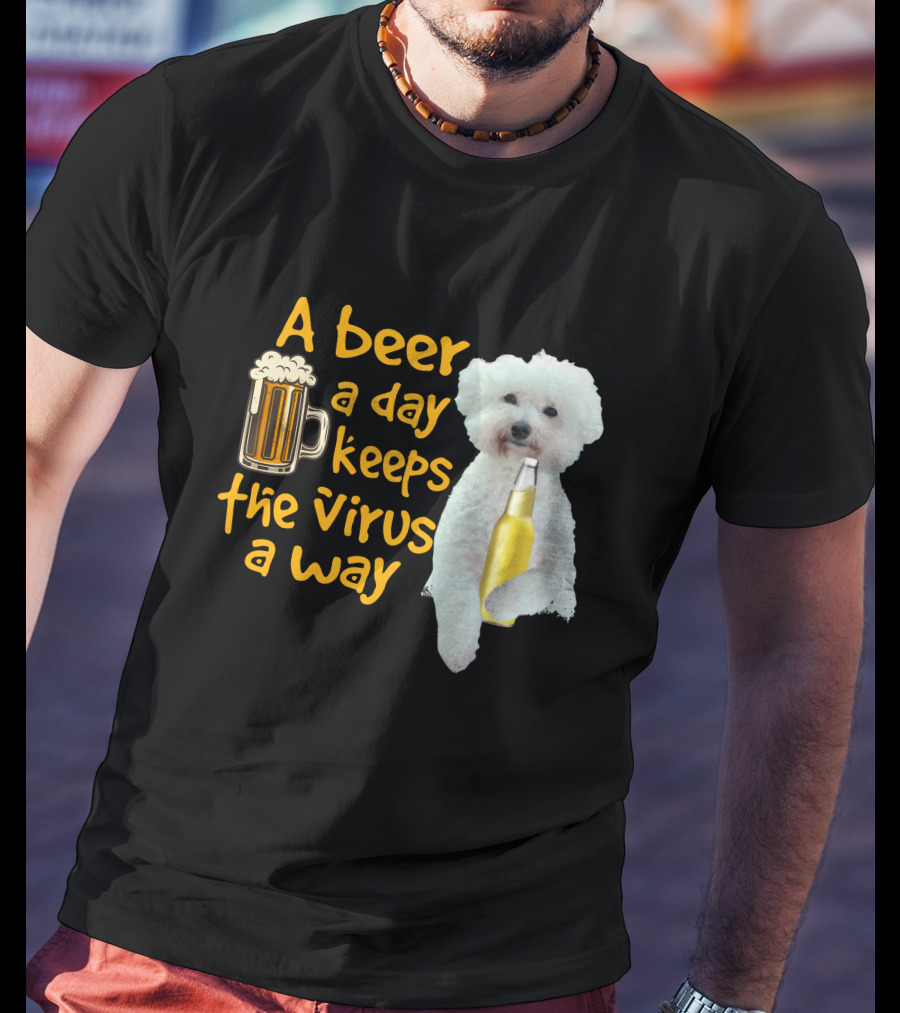 A Beer A Day Keeps The Virus Away Funny Bichon Frise And Beer T-Shirt