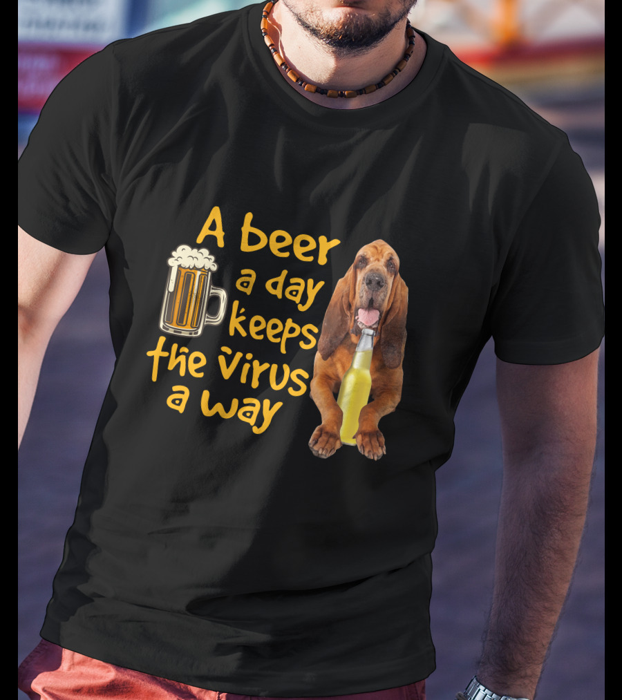 A Beer A Day Keeps The Virus Away Funny Bloodhound And Beer T-Shirt