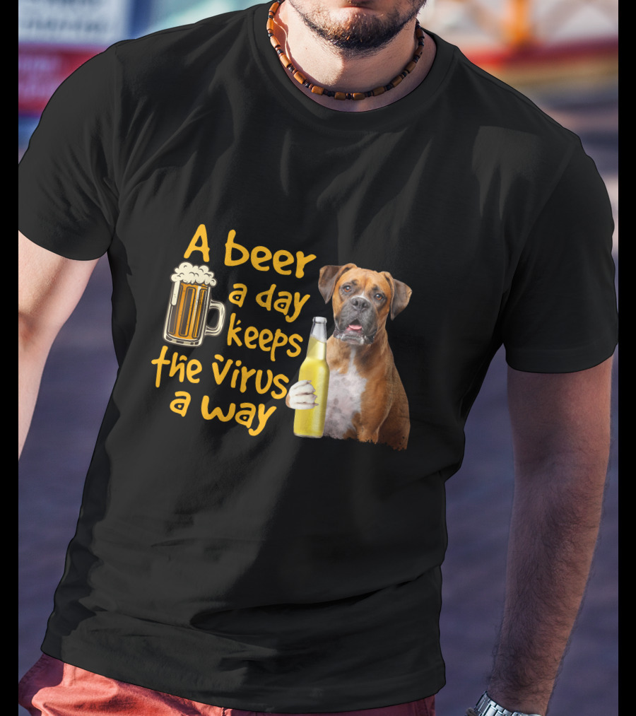 A Beer A Day Keeps The Virus Away Funny Boxer Dog Beer T-Shirt
