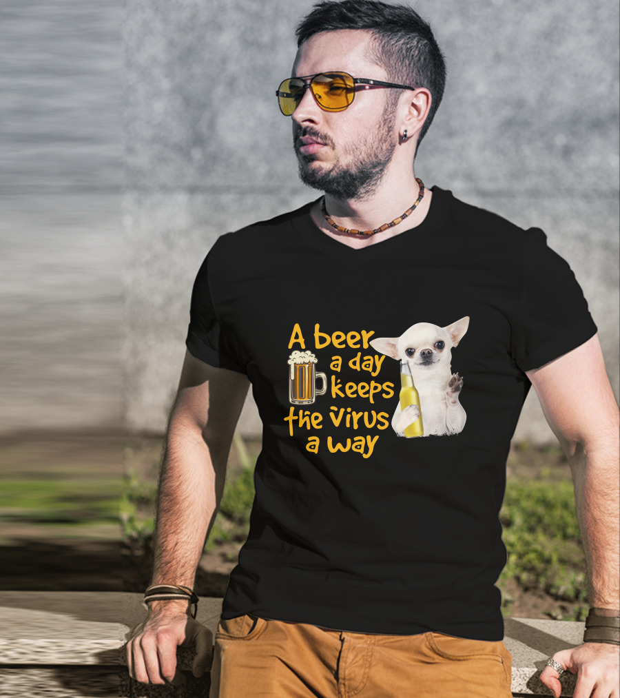 A Beer A Day Keeps The Virus Away Funny Chihuahua And Beer T-Shirt