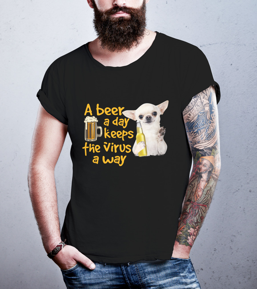 A Beer A Day Keeps The Virus Away Funny Chihuahua And Beer T-Shirt