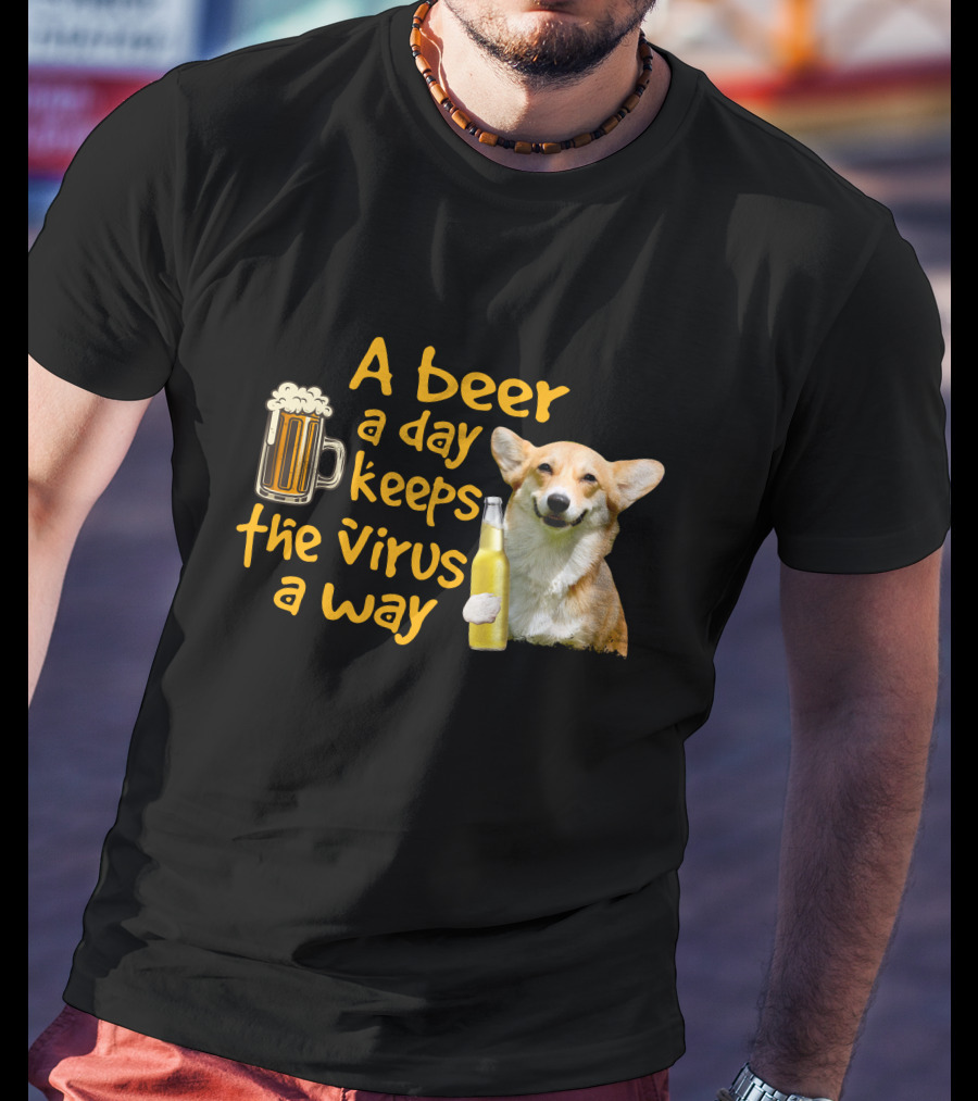 A Beer A Day Keeps The Virus Away Funny Corgi T-Shirt