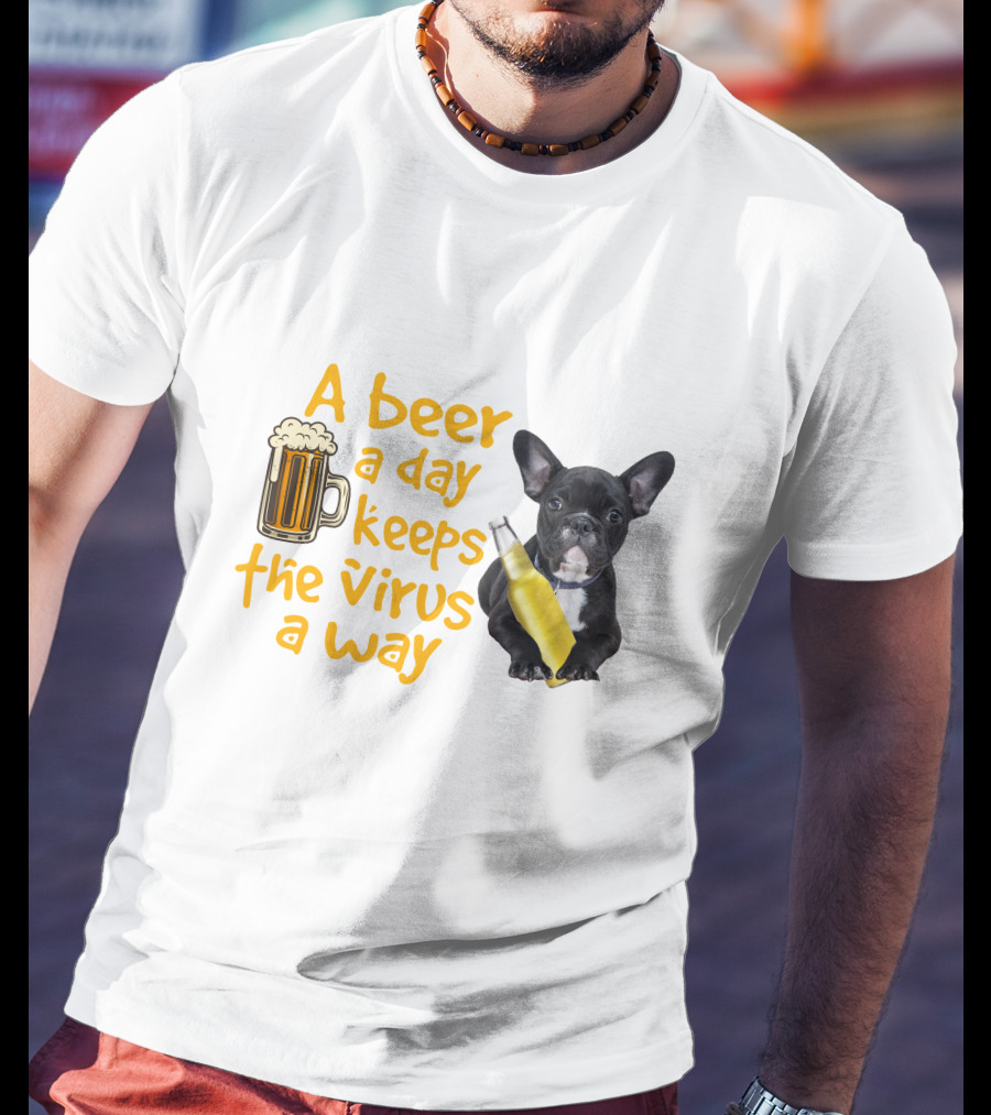 A Beer A Day Keeps The Virus Away French Bulldog With Beer T-Shirt