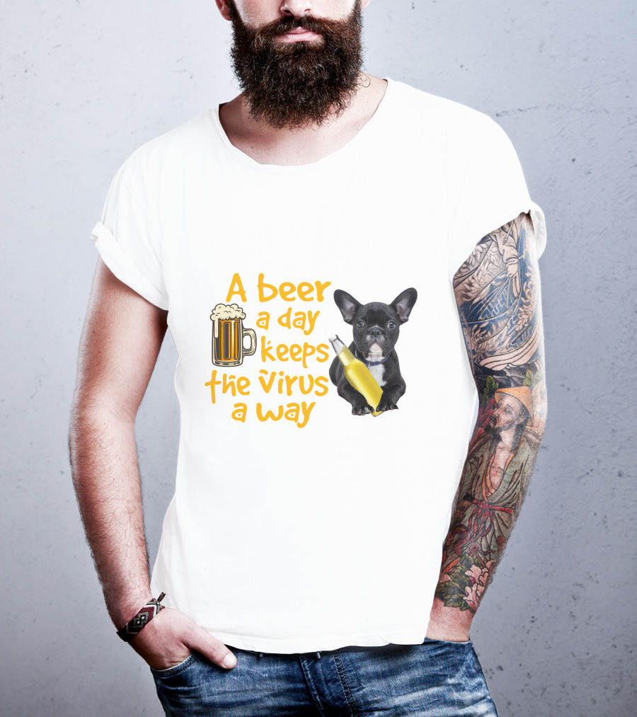 A Beer A Day Keeps The Virus Away French Bulldog With Beer T-Shirt