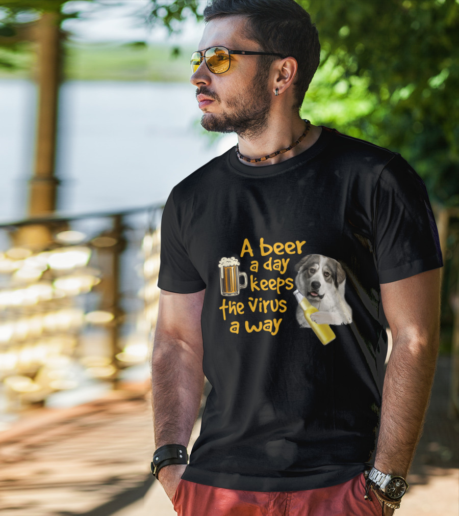 A Beer A Day Keeps The Virus Away Funny Great Pyrenees And Beer T-Shirt