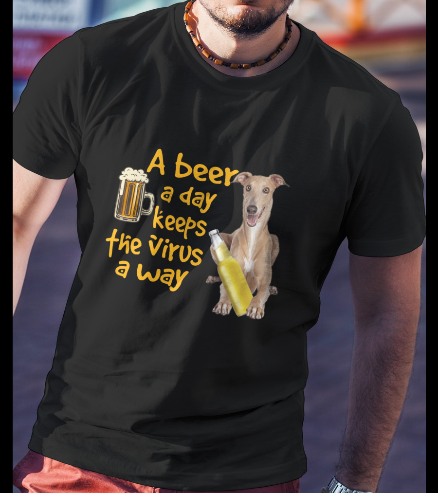 A Beer A Day Keeps The Virus Away Greyhound T-Shirt