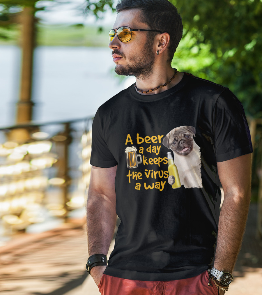 A Beer A Day Keeps The Virus Away Funny Pug And Beer T-Shirt