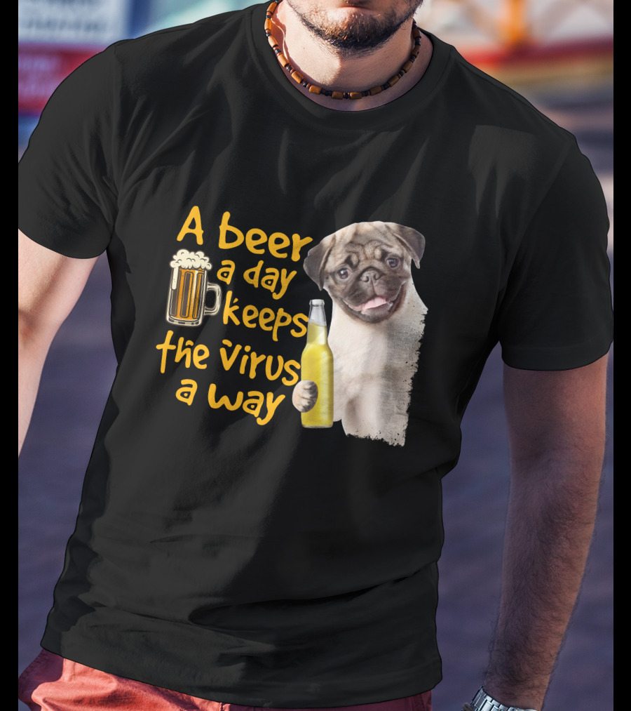 A Beer A Day Keeps The Virus Away Funny Pug And Beer T-Shirt