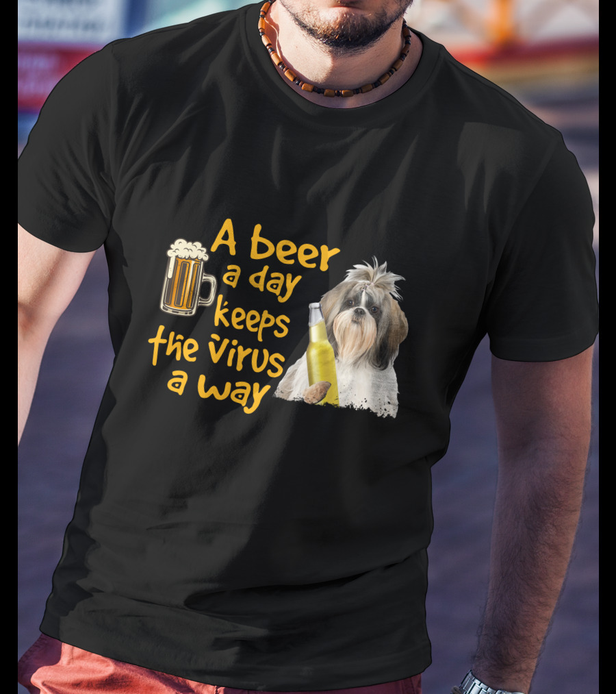 A Beer A Day Keeps The Virus Away Funny Shih Tzu And Beer T-Shirt