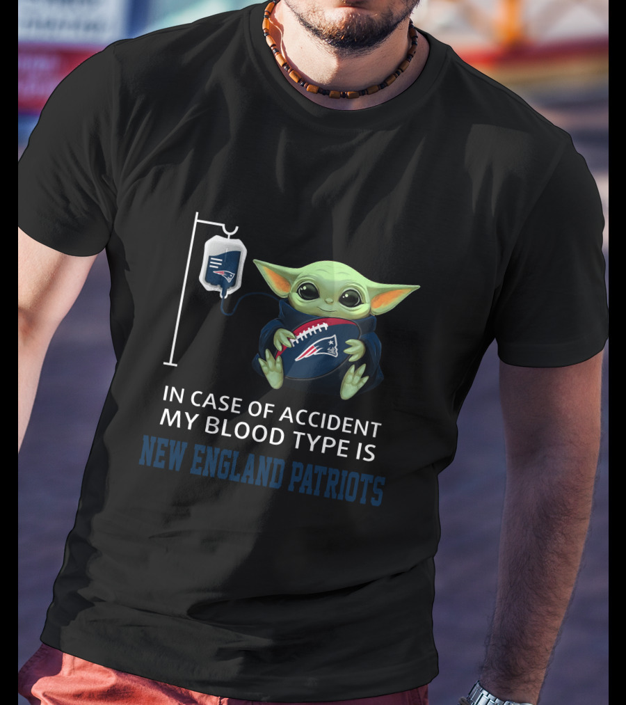 In Case Of Accident My Blood Type Is New England Patriots Baby Yoda T-Shirt