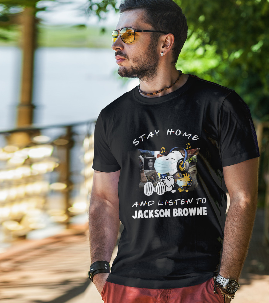 Stay Home And Listen To Jackson Browne T-Shirt