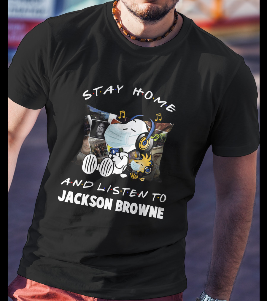 Stay Home And Listen To Jackson Browne T-Shirt
