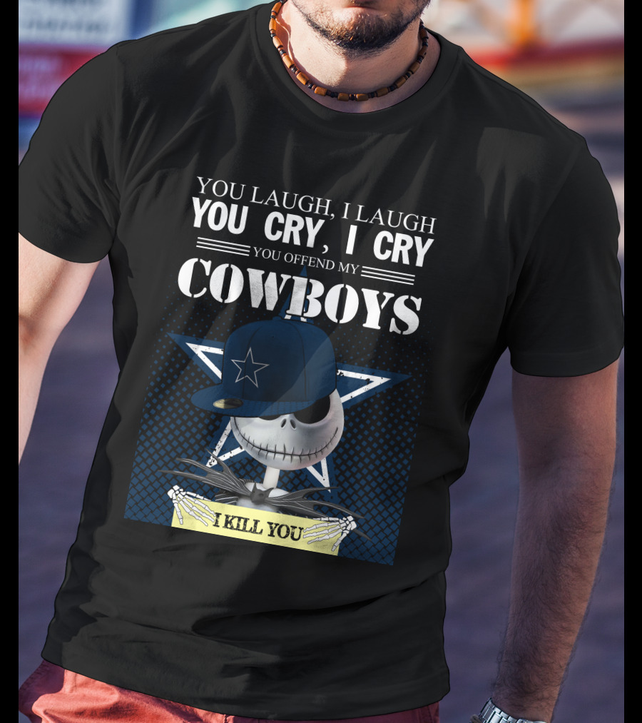 You Laugh I Laugh You Cry I Cry You Offend My Cowboys I Kill You Jack Skellington T-Shirt