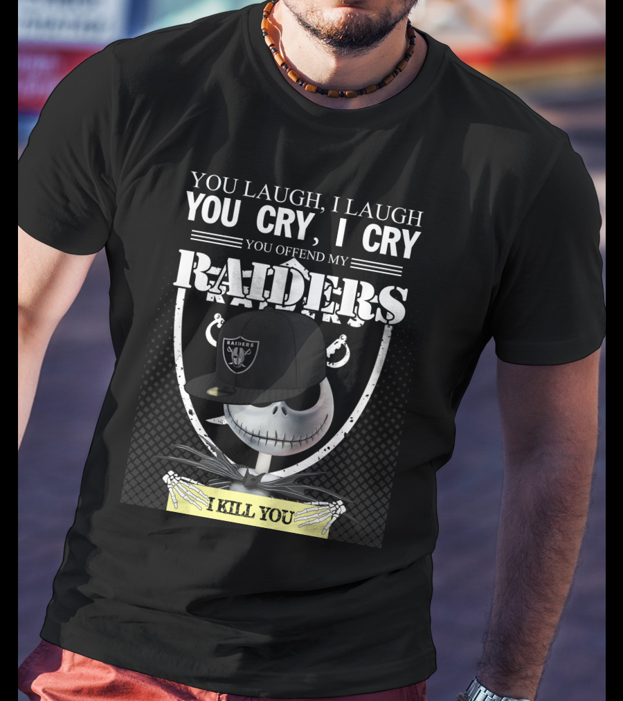 You Laugh I Laugh You Cry I Cry You Offend My Raiders I Kill You Jack Skellington Raiders Cap T-Shirt