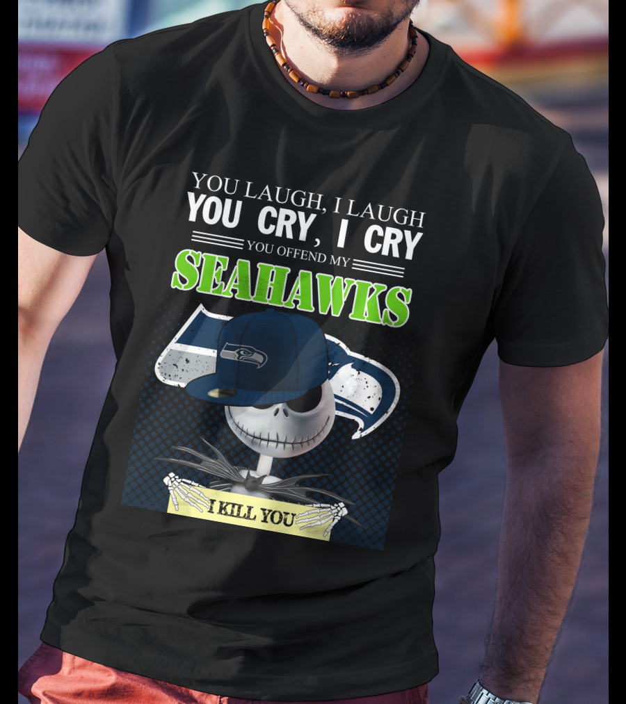 Seattle Seahawks You Laugh You Cry You Offend I Kill You Jack Skellington T-Shirt