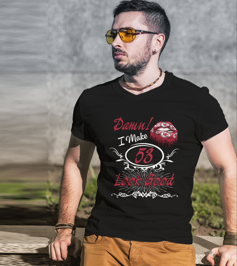 Damn! I Make 53 Look Good Chiefs Lips T-Shirt