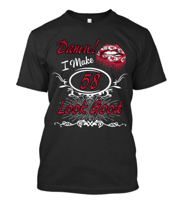 Damn I Make 58 Look Good Chiefs Lip T-Shirt