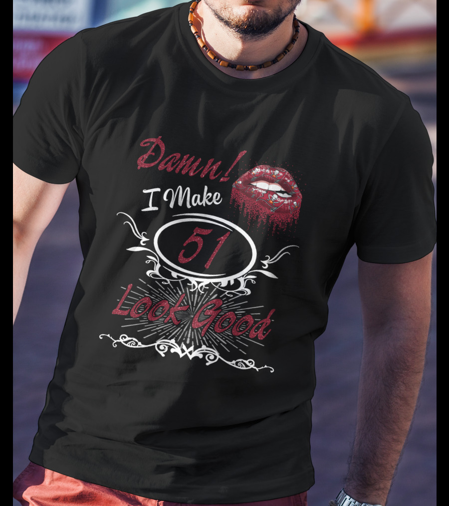 Damn! I Make 51 Look Good Buccaneers Girl T-Shirt