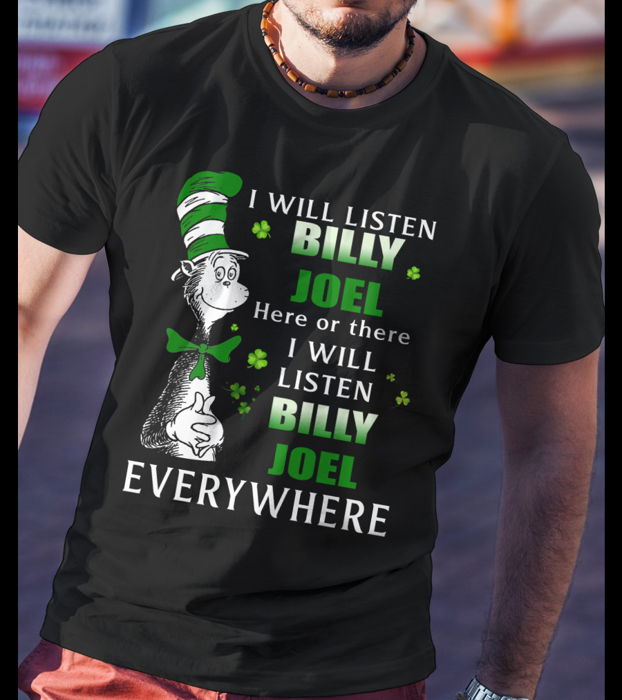Billy Joel I Will Listen Dr Seuss Patrick's Day Everywhere T-Shirt
