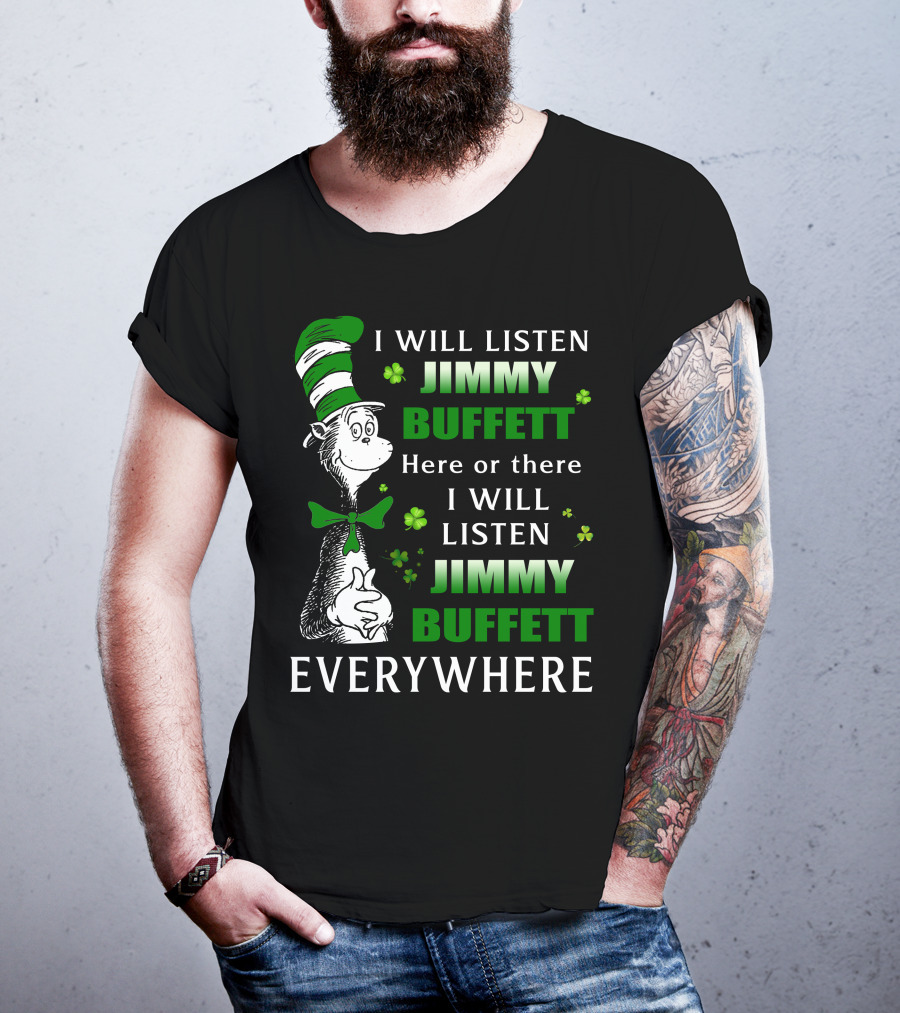 I Will Listen Jimmy Buffett Dr Seuss St Patrick's Day Everywhere T-Shirt