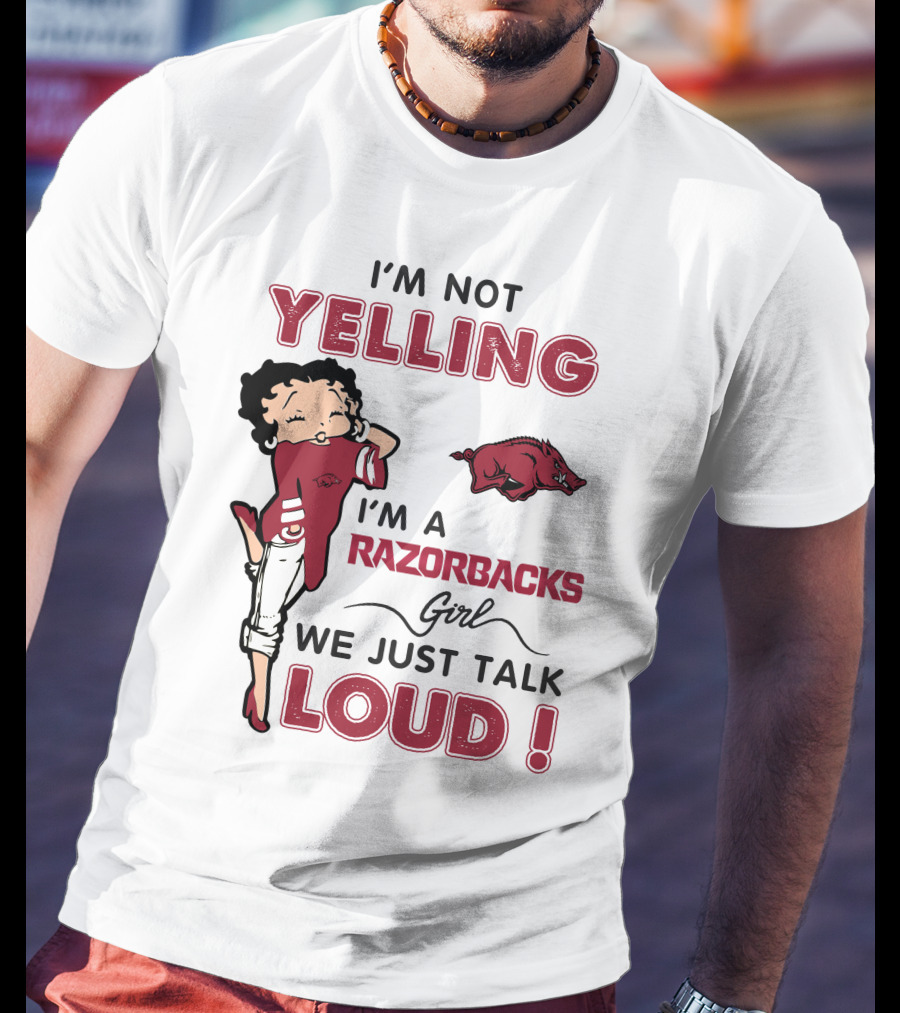 I'm Not Yelling I'm A Razorbacks Girl We Just Talk Loud T-Shirt