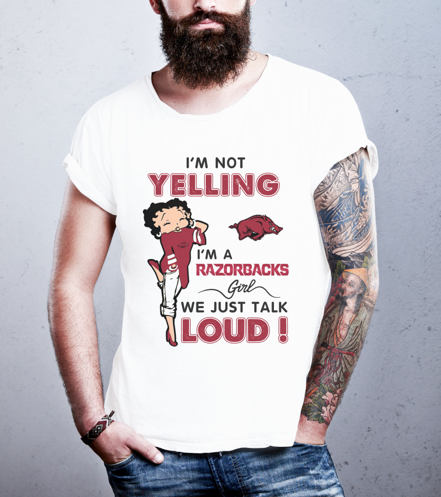 I'm Not Yelling I'm A Razorbacks Girl We Just Talk Loud T-Shirt