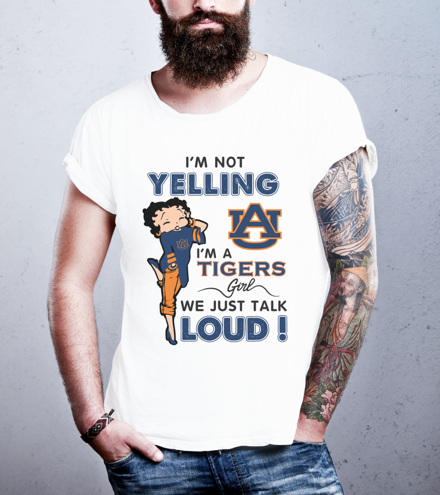 I'm Not Yelling I'm A Tigers Girl We Just Talk Loud Auburn Tigers T-Shirt