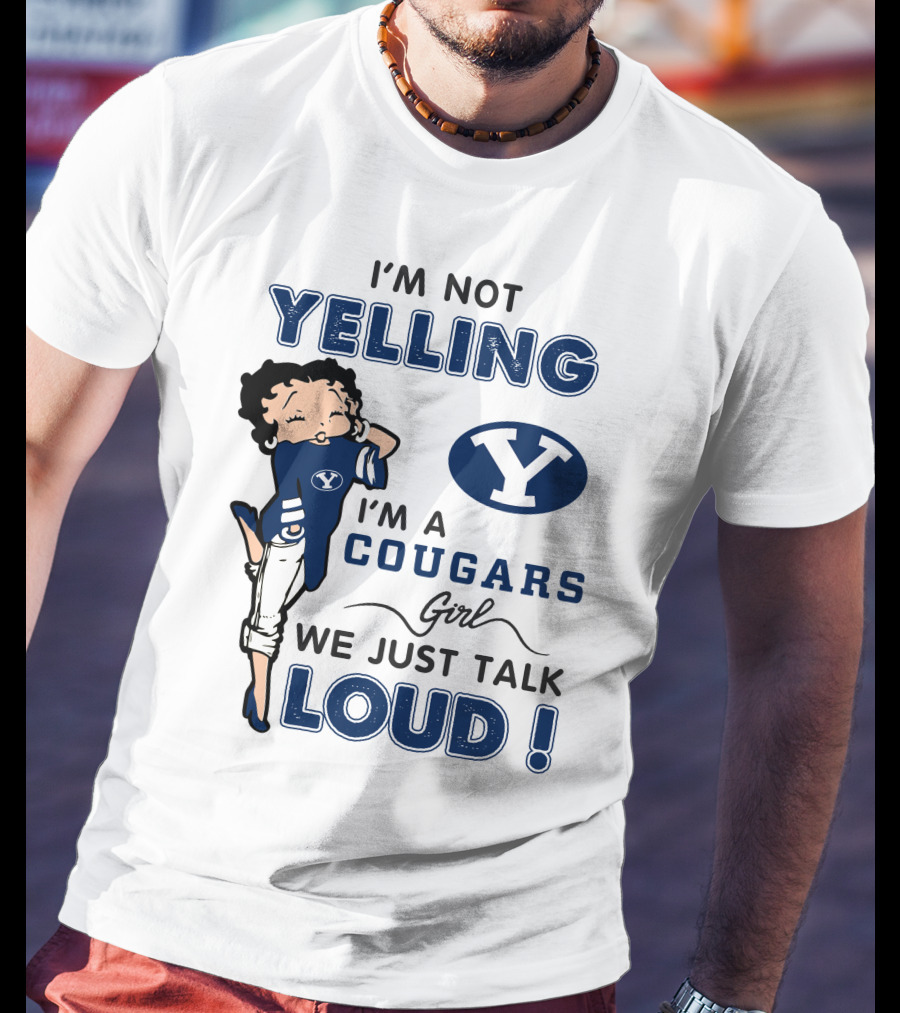 I'm Not Yelling I'm A Byu Cougars Girl We Just Talk Loud T-Shirt