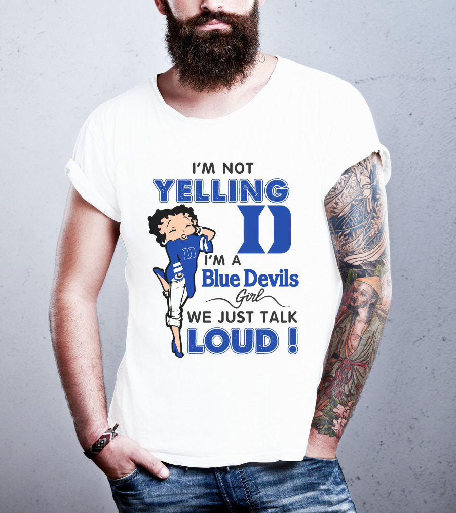 I'm Not Yelling I'm A Blue Devils Girl We Just Talk Loud T-Shirt