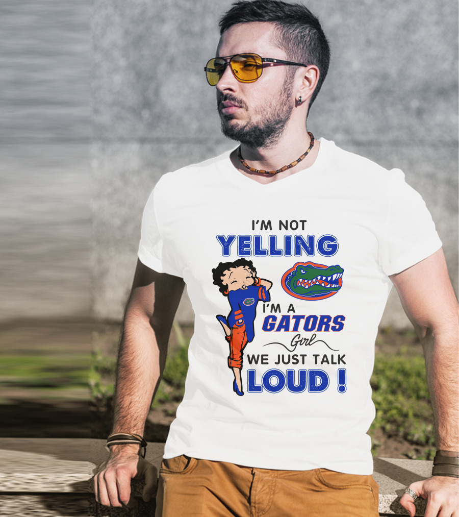 I'm Not Yelling I'm A Gators Girl We Just Talk Loud T-Shirt