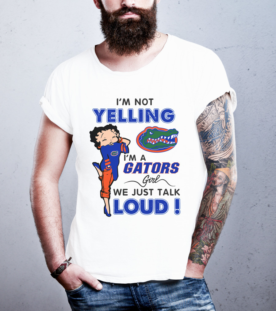 I'm Not Yelling I'm A Gators Girl We Just Talk Loud T-Shirt