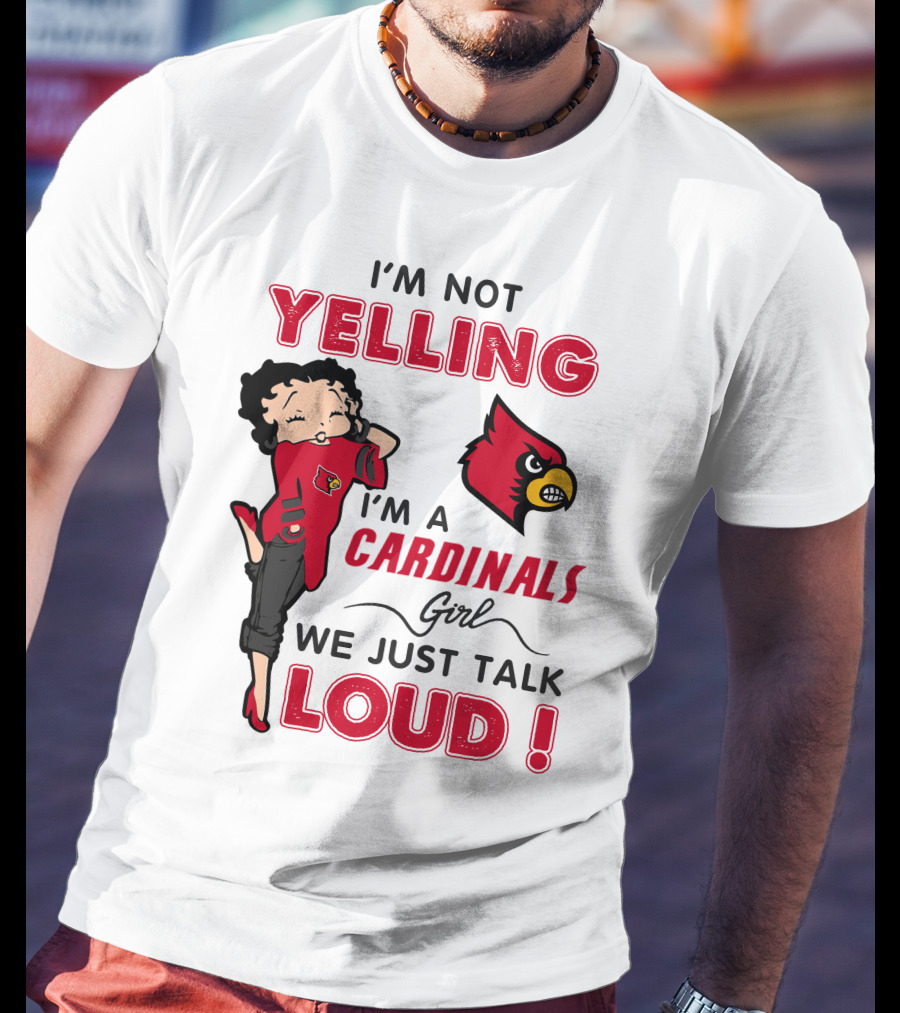 I'm Not Yelling I'm A Cardinals Girl We Just Talk Loud T-Shirt