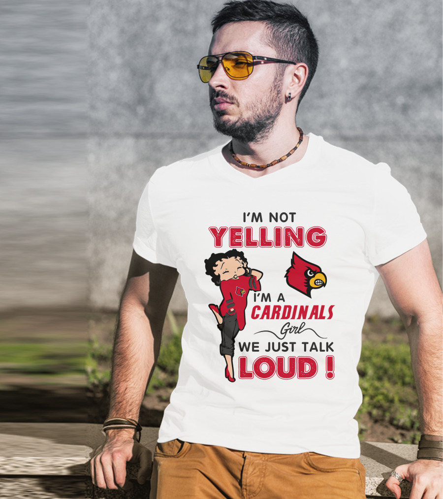 I'm Not Yelling I'm A Cardinals Girl We Just Talk Loud T-Shirt