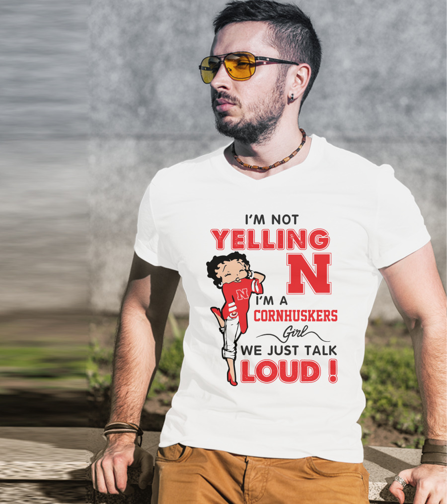I'm Not Yelling I'm A Cornhuskers Girl We Just Talk Loud T-Shirt