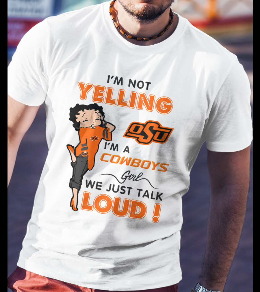 I'm Not Yelling I'm A Cowboys Girl We Just Talk Loud Osu T-Shirt