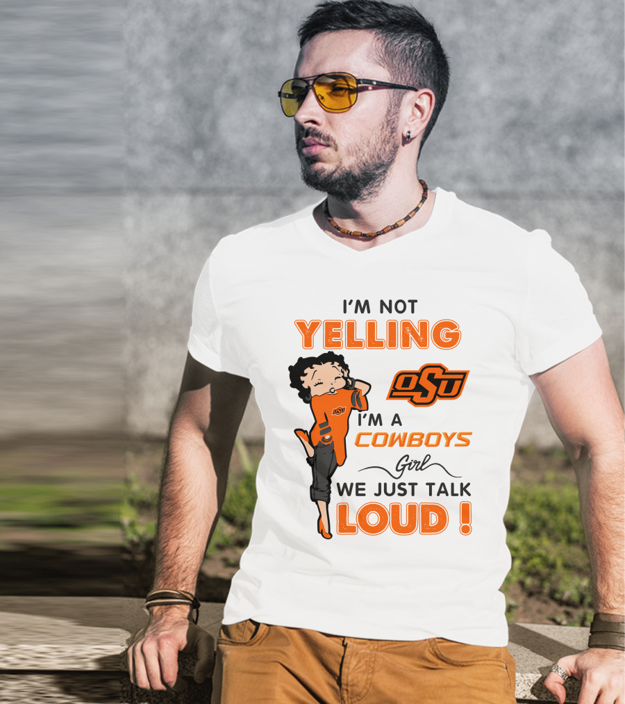 I'm Not Yelling I'm A Cowboys Girl We Just Talk Loud Osu T-Shirt