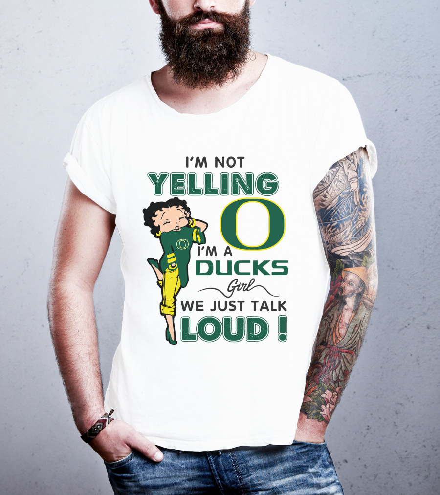 I'm Not Yelling I'm A Ducks Girl We Just Talk Loud T-Shirt