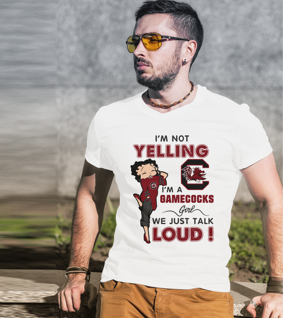 I'm Not Yelling I'm A Gamecocks Girl We Just Talk Loud T-Shirt