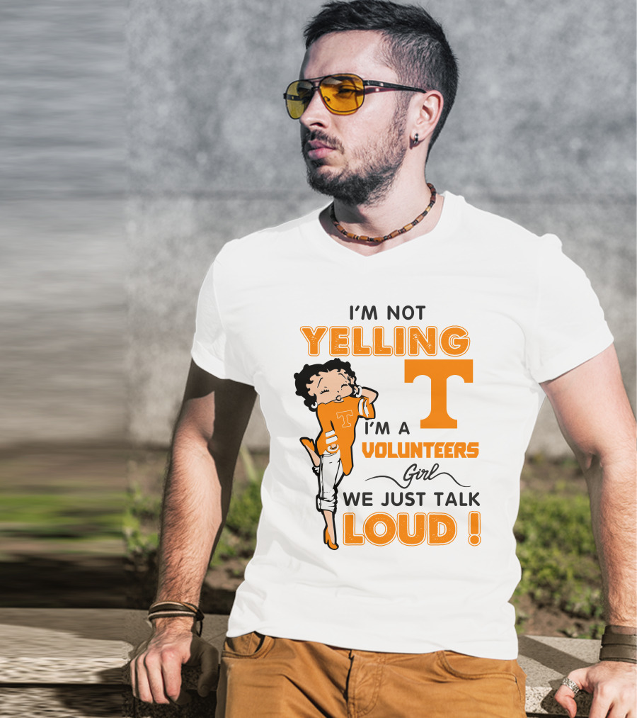 I'm Not Yelling I'm A Tennessee Volunteers Girl We Just Talk Loud T-Shirt