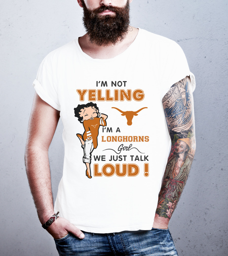I'm Not Yelling I'm A Longhorns Girl We Just Talk Loud T-Shirt