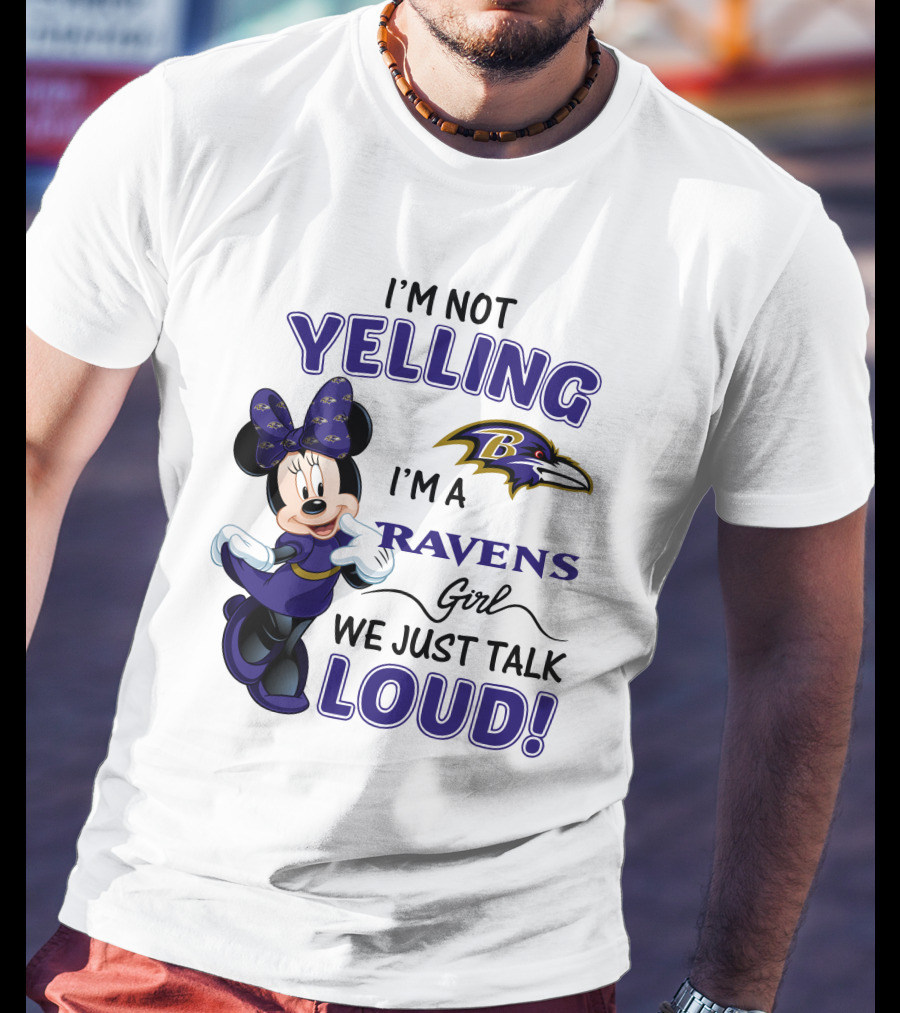 I'm Not Yelling I'm A Ravens Girl We Just Talk Loud Baltimore Ravens Minnie Mouse T-Shirt