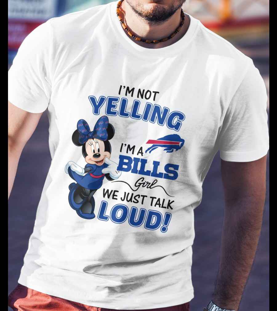 I'm Not Yelling I'm A Bills Girl We Just Talk Loud Buffalo Bills Minnie Mouse T-Shirt