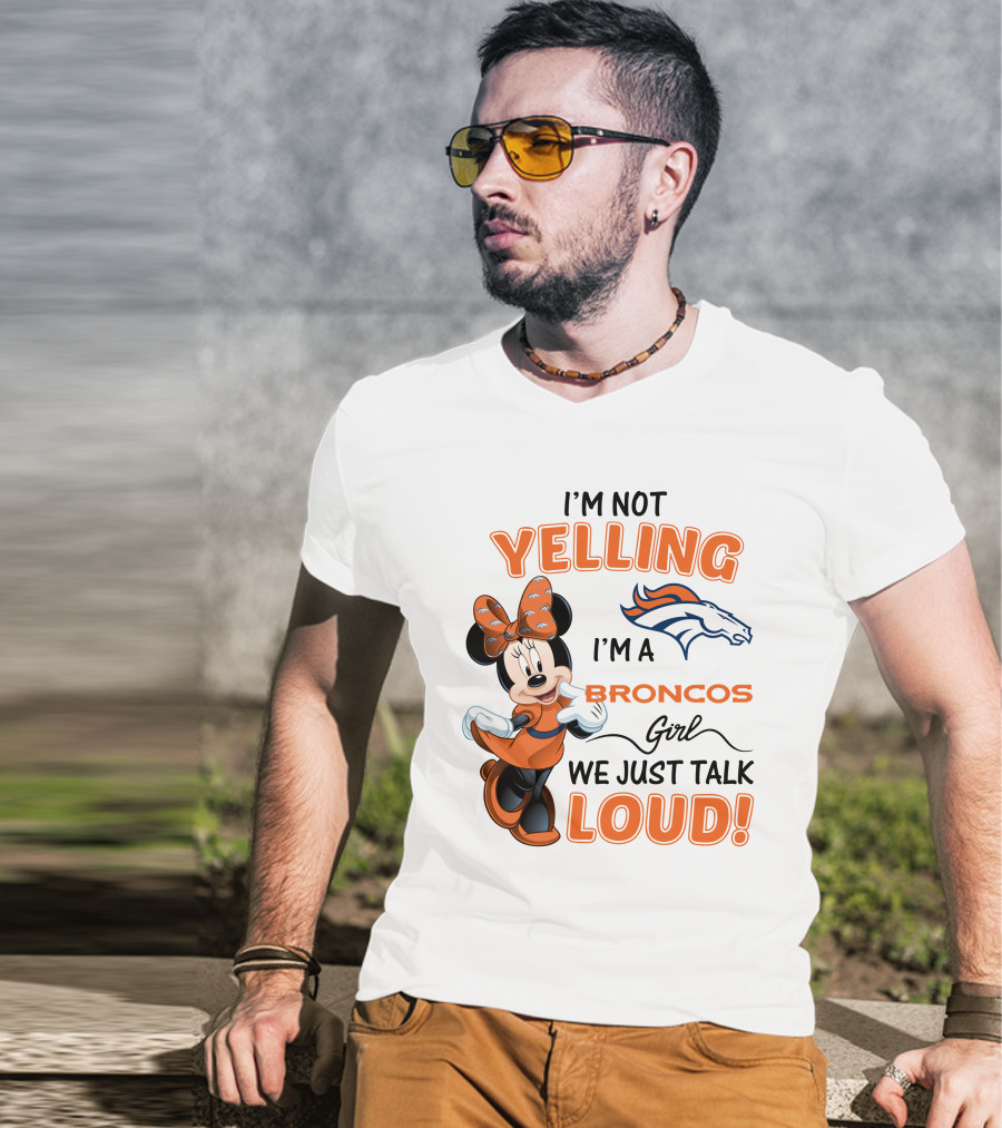 I'm Not Yelling I'm A Broncos Girl We Just Talk Loud Denver Broncos Minnie Mouse T-Shirt