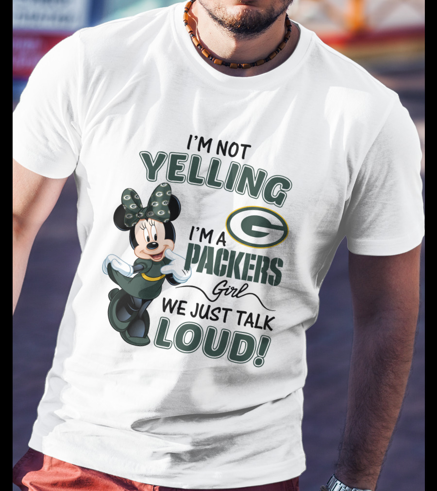 I'm Not Yelling I'm A Packers Girl We Just Talk Loud Minnie Mouse Green Bay Packers T-Shirt