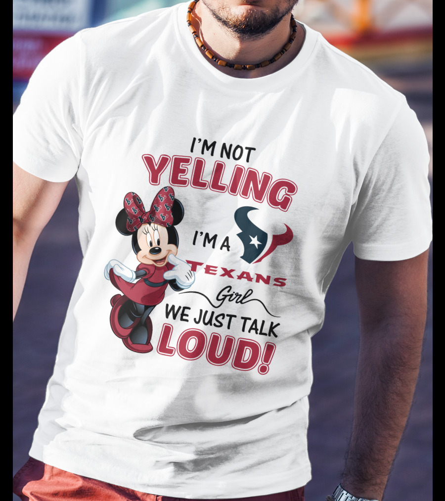 I'm Not Yelling I'm A Texans Girl We Just Talk Loud Minnie Mouse Houston Texans T-Shirt