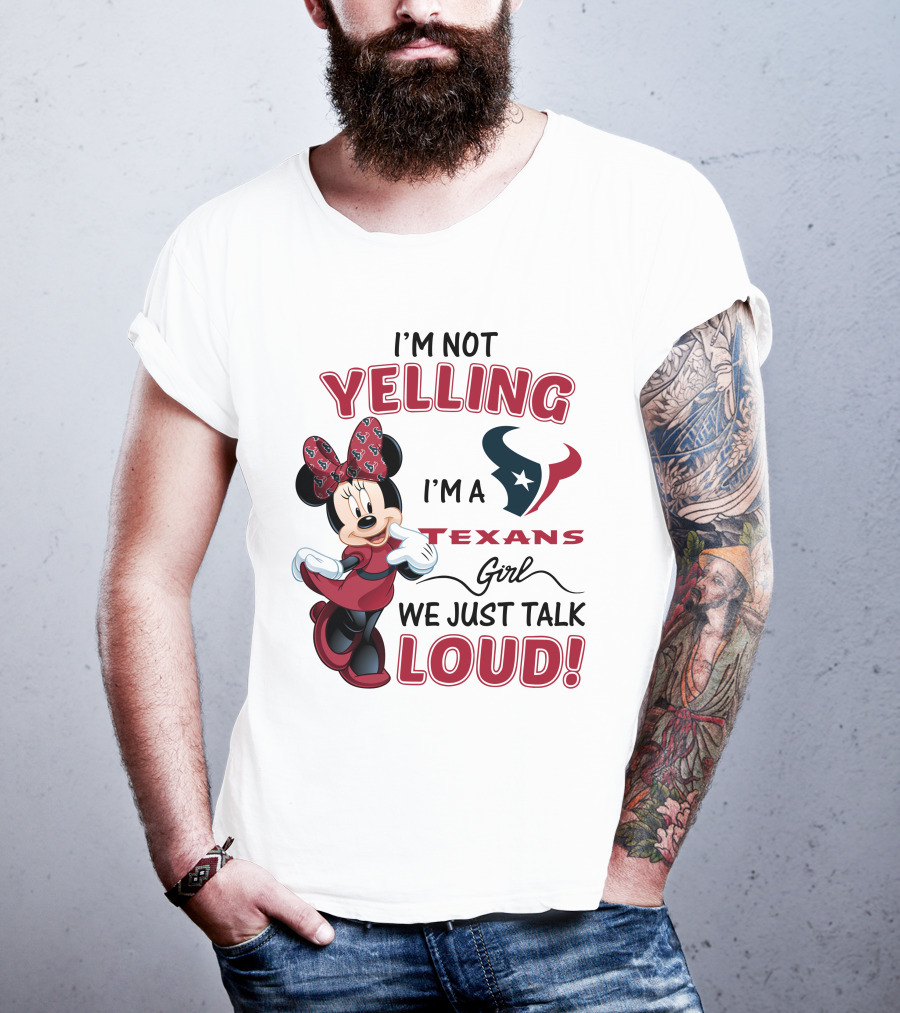 I'm Not Yelling I'm A Texans Girl We Just Talk Loud Minnie Mouse Houston Texans T-Shirt